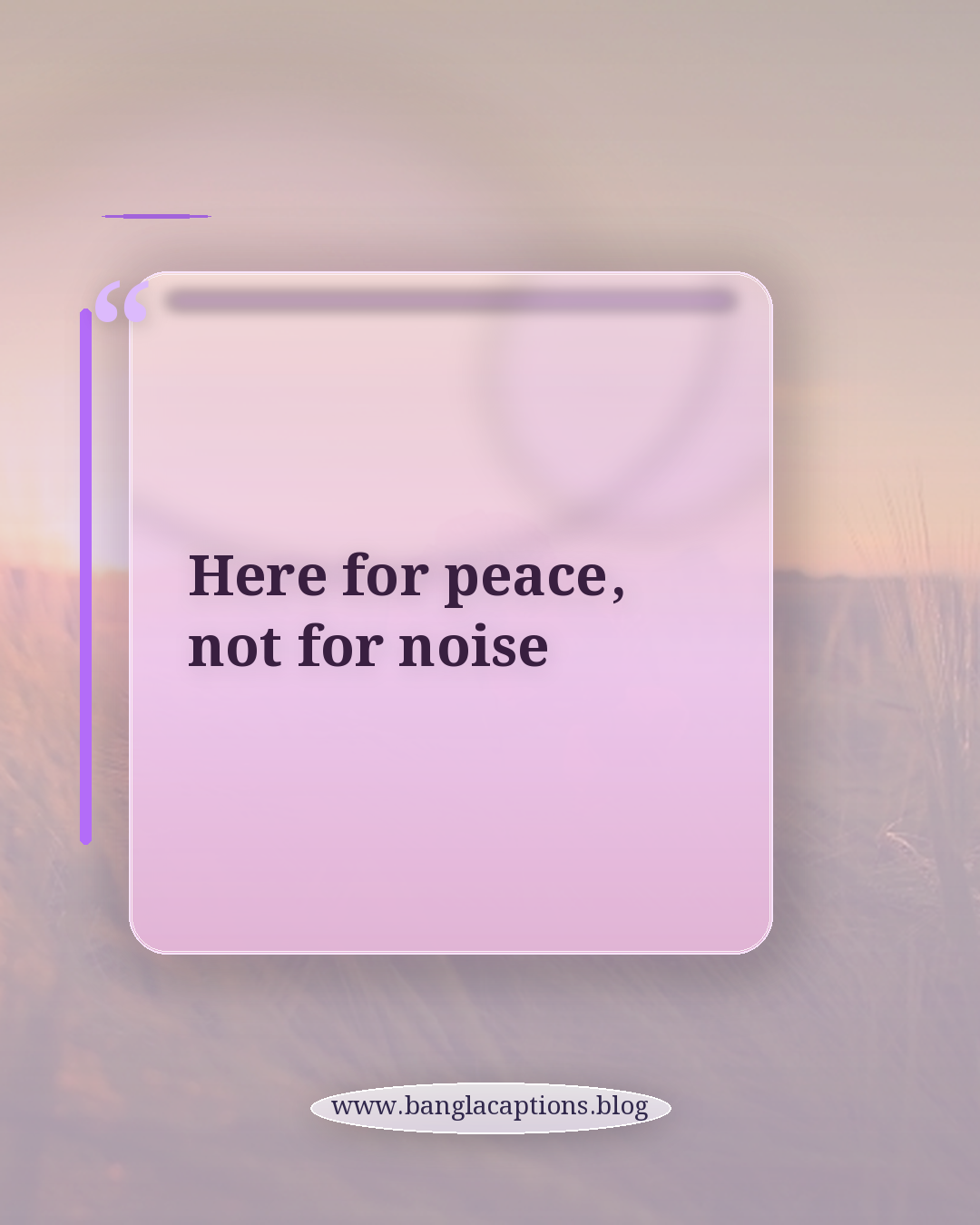 Here for peace, not for noise - ফেসবুক ও ইনস্টাগ্রামের জন্য গ্রামের শান্তির ক্যাপশন