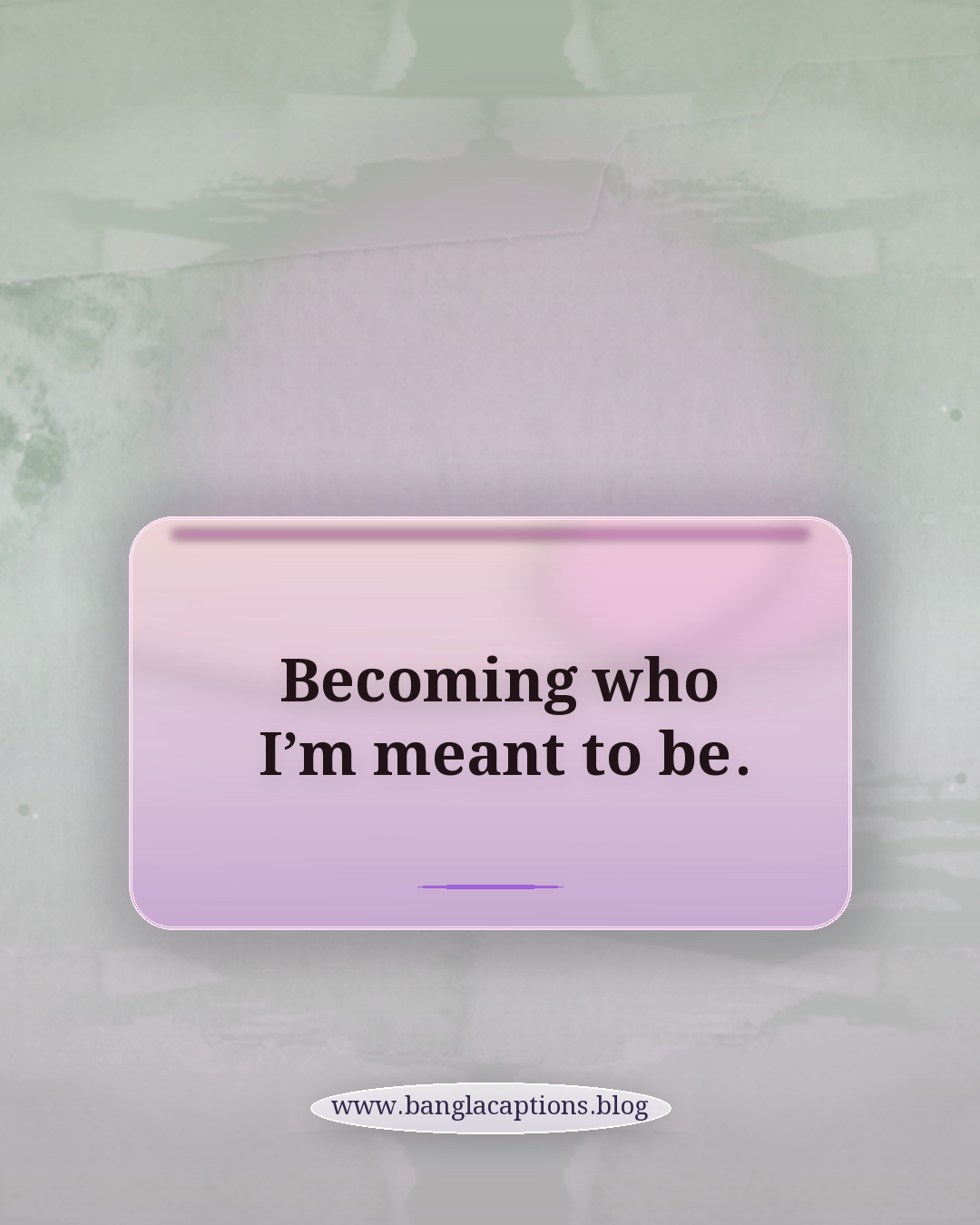 Becoming who I’m meant to be. - ইংরেজি ভার্সিটি লাইফ ক্যাপশন