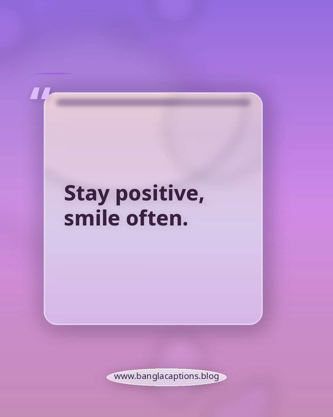 Stay positive, smile often. - ইনস্টাগ্রাম ও হোয়াটসঅ্যাপের জন্য হাসির ক্যাপশন