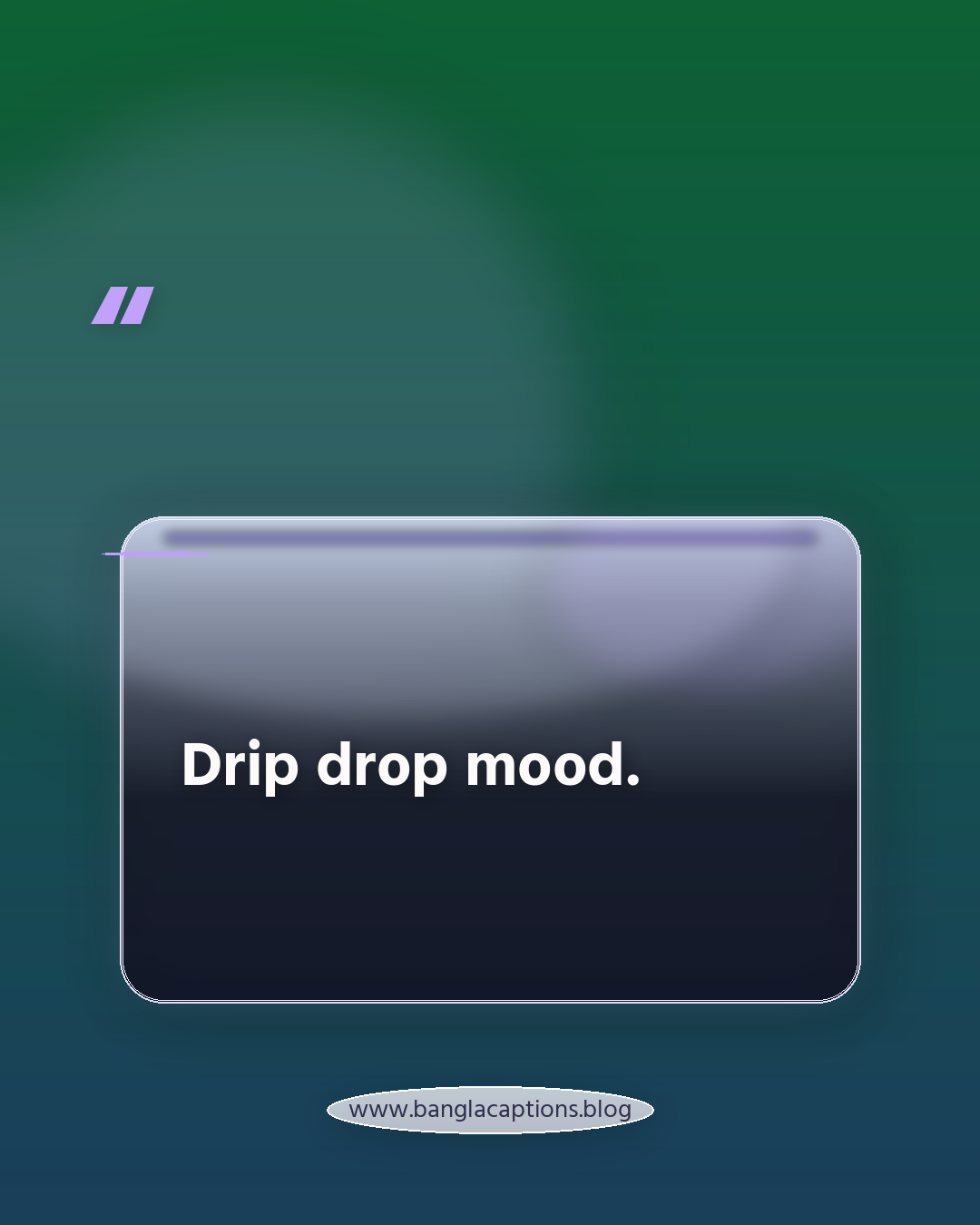Drip drop mood. - ইনস্টাগ্রামের জন্য ছোট বৃষ্টির ক্যাপশন