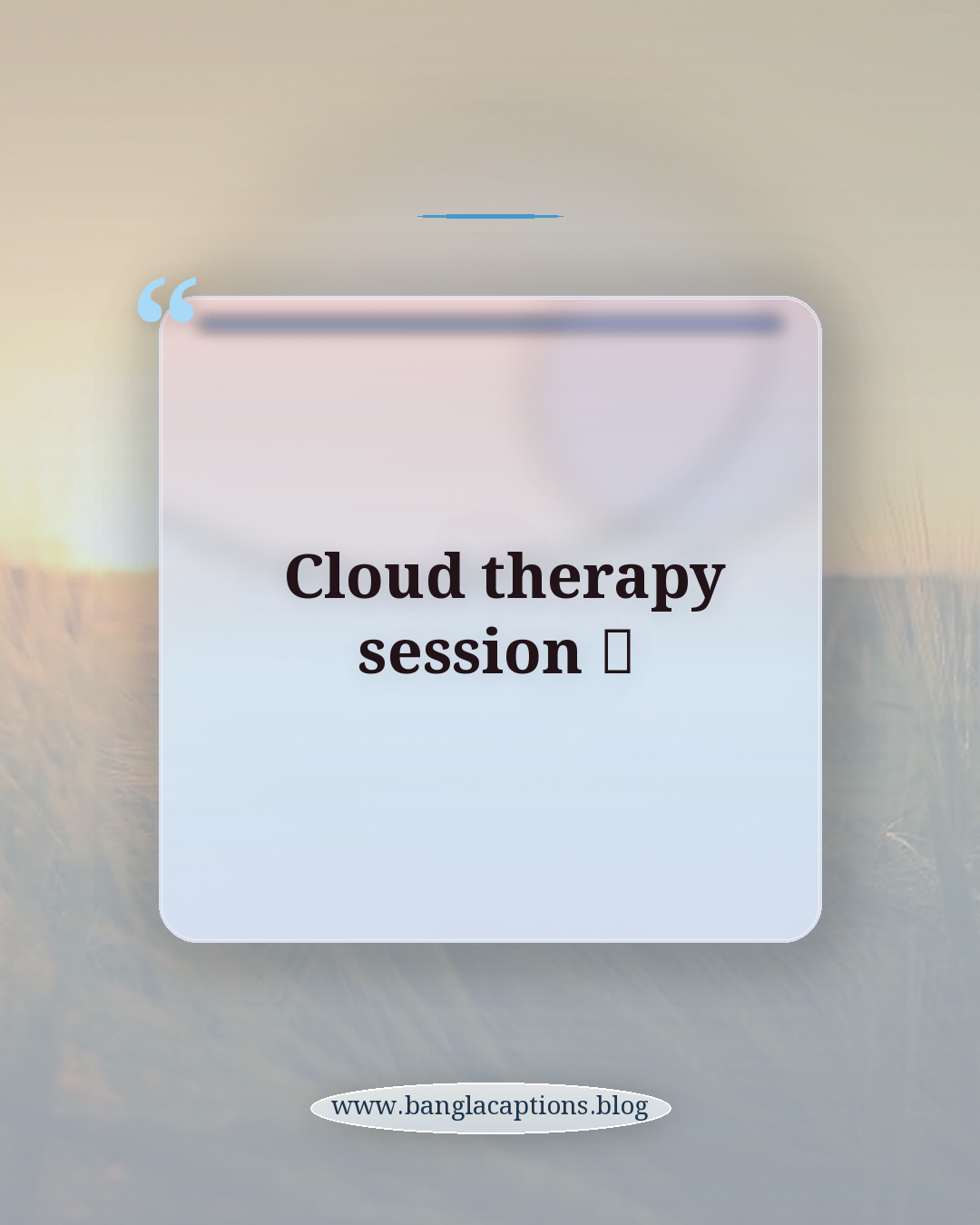 Cloud therapy session ☁️ - ইনস্টাগ্রামের জন্য মেঘলা আকাশের ক্যাপশন