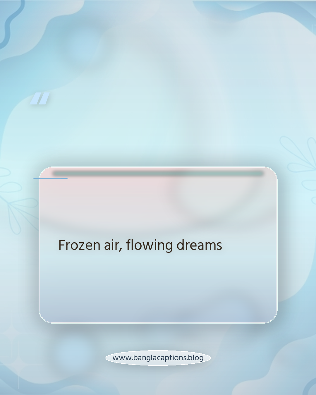 Frozen air, flowing dreams - ইনস্টাগ্রামের জন্য শীতের সকালের ক্যাপশন