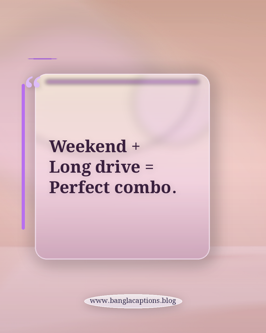 Weekend + Long drive = Perfect combo. - ইংরেজি লং ড্রাইভ ক্যাপশন